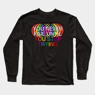 You Never Fail Until You Stop Trying Long Sleeve T-Shirt